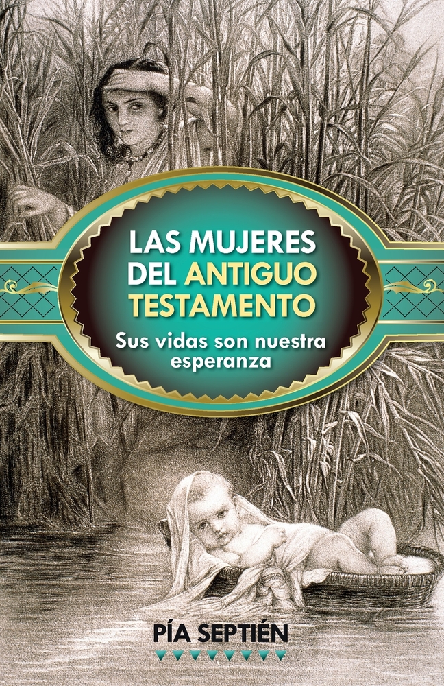 Las Mujeres Del Antiguo Testamento Sus Vidas Son Nuestra Esperanza The Bible Outlet 2915