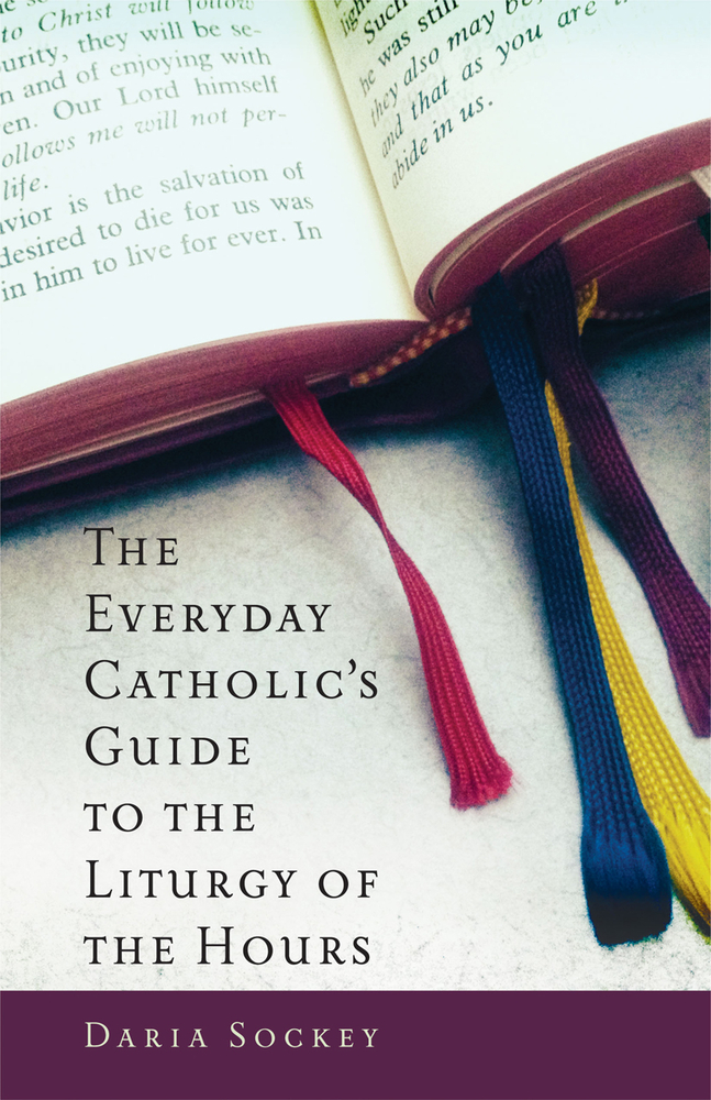 The Everyday Catholic’s Guide to the Liturgy of the Hours The Bible