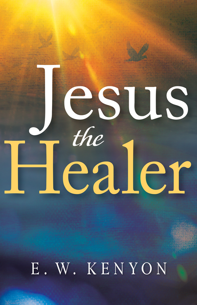 Jesus the Healer Revelation Knowledge for the Gift of Healing The